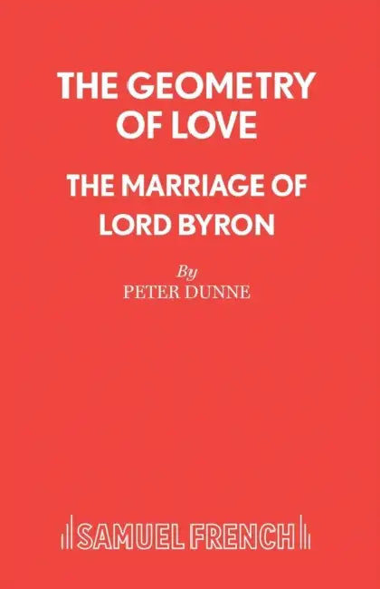 The Geometry of Love - The Marriage of Lord Byron by Peter Dunne