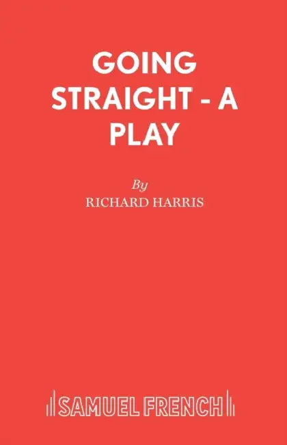 Going Straight - A Play by Richard Harris