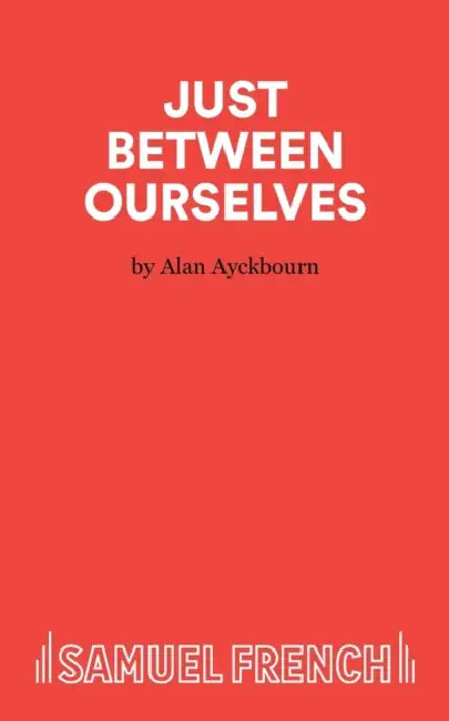 Just Between Ourselves - A Play by Alan Ayckbourn