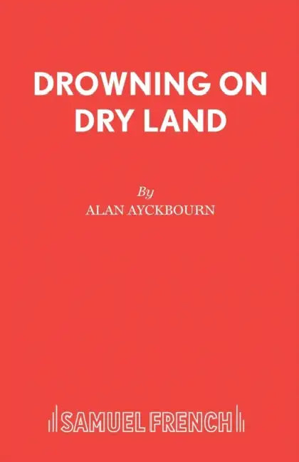 Drowning On Dry Land by Alan Ayckbourn