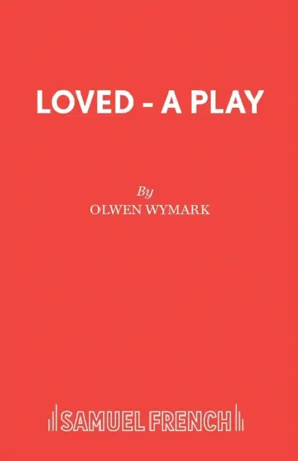 Loved - A Play by Olwen Wymark