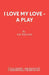 I Love My Love - A Play by Fay Weldon