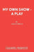 My Own Show - A Play by Lesley Bruce