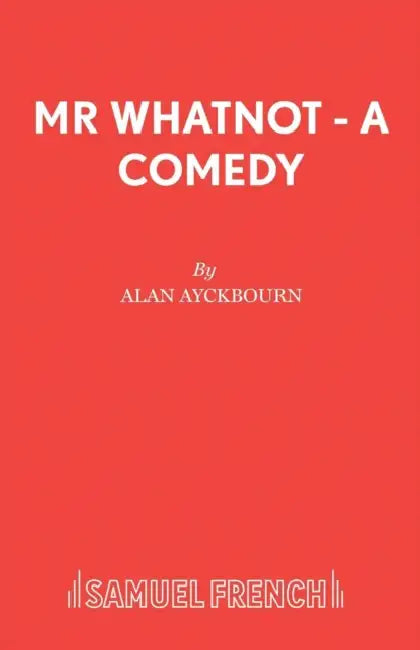 Mr Whatnot - A Comedy by Alan Ayckbourn