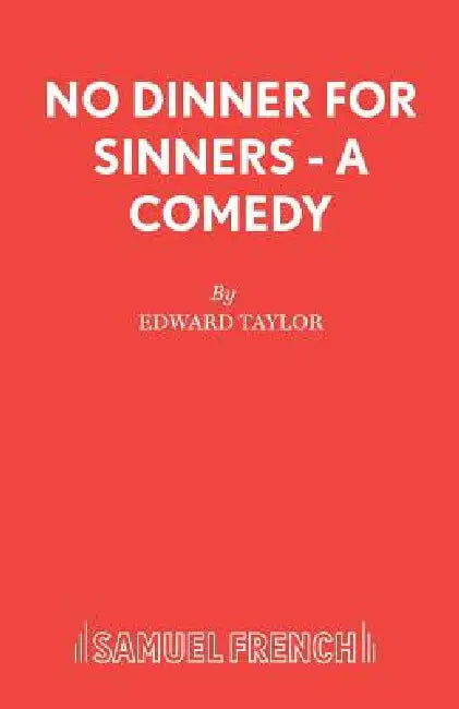 No Dinner for Sinners - A Comedy by Edward Taylor