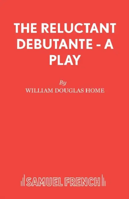The Reluctant Debutante - A Play by William Douglas Home