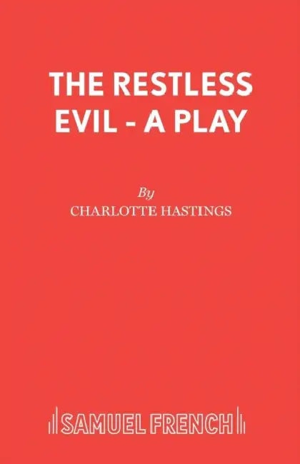 The Restless Evil - A Play by Charlotte Hastings