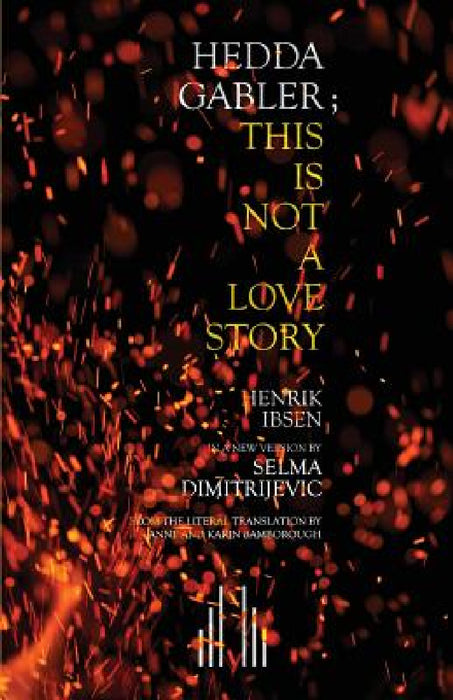 Hedda Gabler; This Is Not A Love Story by Selma Dimitrijevic