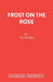 Frost on the Rose by T. B. Morris