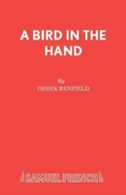 Bird in the Hand: Play by Derek Benfield