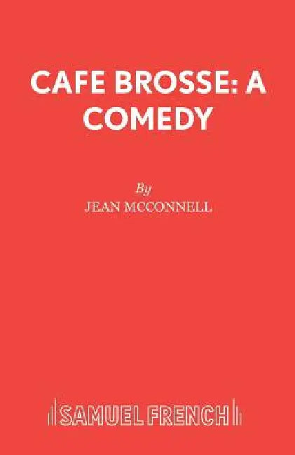 Caf Brosse: A Comedy by Jean McConnell
