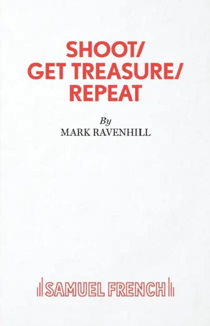 Shoot/ Get Treasure/ Repeat by Mark Ravenhill