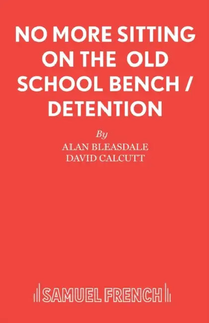 No More Sitting On The Old School Bench / Detention by Alan Bleasdale