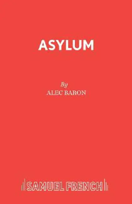 Asylum: A Play by Alec Baron