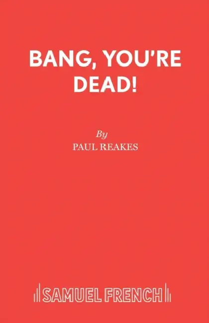 Bang, You're Dead! by Paul Reakes