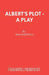 Albert's Plot - A Play by Bob Hartwell