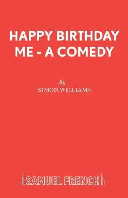 Happy Birthday Me - A Comedy by Simon Williams