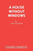 A House Without Windows by Joe Valentine