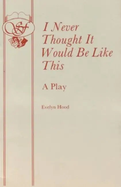 I Never Thought it Would be Like This by Evelyn Hood