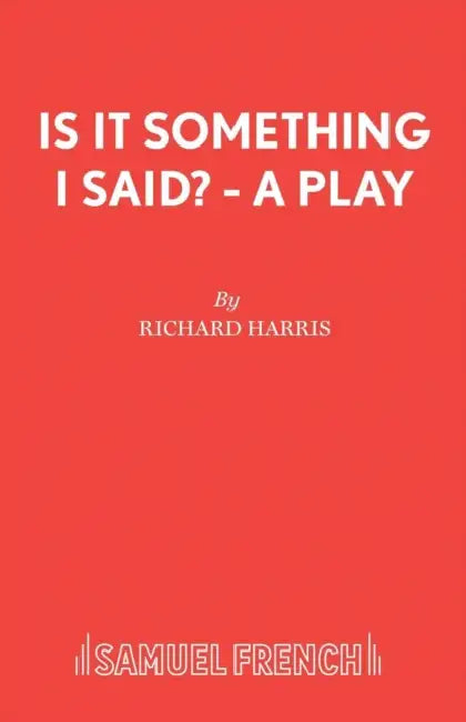 Is It Something I Said? - A Play by Richard Harris