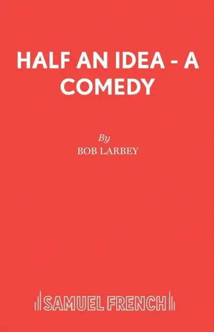 Half an Idea - A Comedy by Bob Larbey
