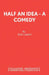 Half an Idea - A Comedy by Bob Larbey