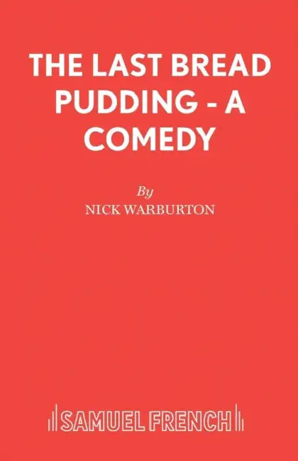 The Last Bread Pudding - A Comedy by Nick Warburton