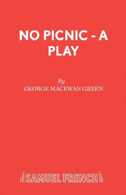 No Picnic - A Play by George MacEwan Green