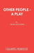 Other People - A Play by Geoff Saunders