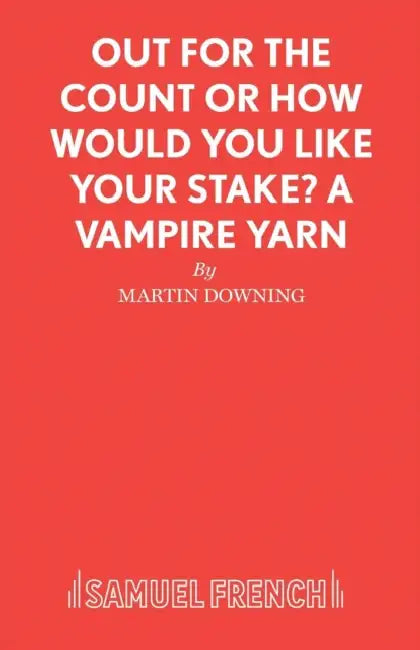 Out For The Count or How Would You Like Your Stake? A Vampire Yarn by Martin Downing
