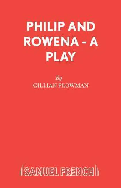 Philip and Rowena - A Play by Gillian Plowman