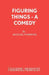 Figuring Things - A Comedy by Michael Fosbrook