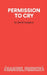 Permission to Cry - A Play by David Campton