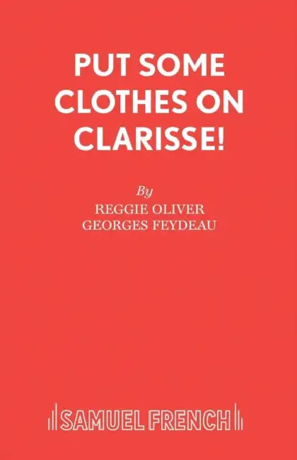 Put Some Clothes on Clarisse! by Reggie Oliver, Georges Feydeau