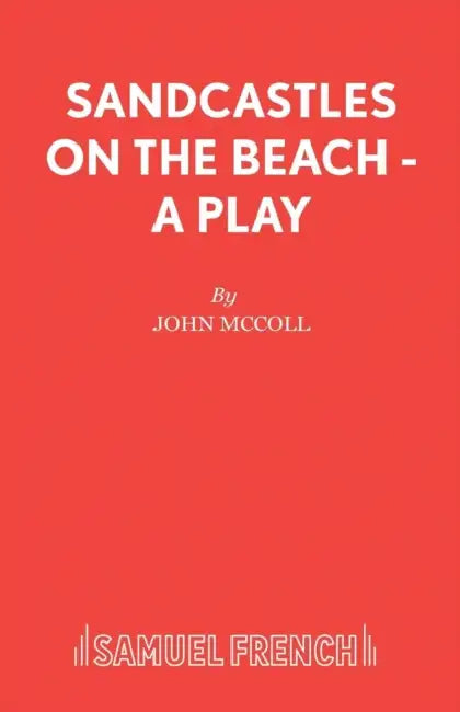 Sandcastles on the Beach - A Play by John McColl