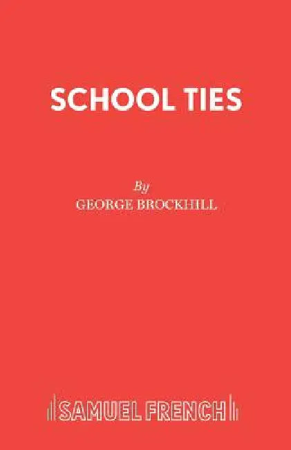 School Ties: A Play by George Brockhill