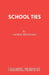 School Ties: A Play by George Brockhill