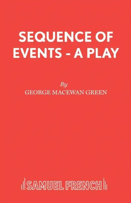 Sequence of Events - A Play by George MacEwan Green