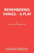 Remembering Things - A Play by Michael Fosbrook