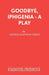 Goodbye, Iphigenia - A Play by George MacEwan Green