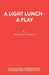 A Light Lunch - A Play by Bridget Derrett