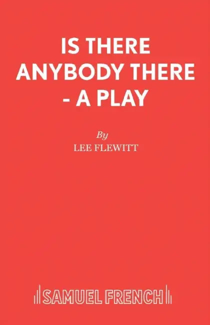 Is There Anybody There - A Play by Lee Flewitt