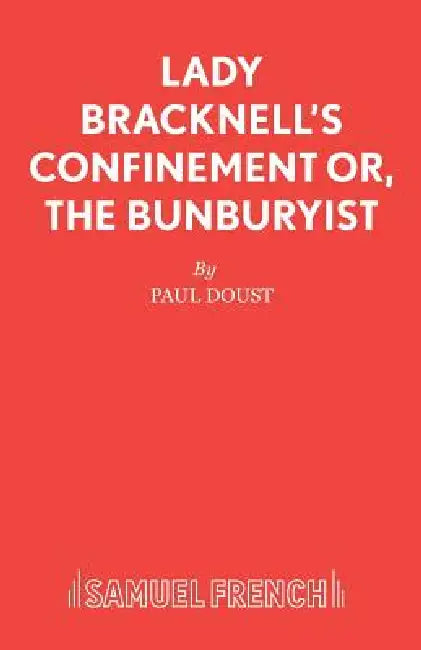 Lady Bracknell's Confinement or, The Bunburyist by Paul Doust