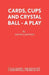 Cards, Cups and Crystal Ball - A Play by David Campton