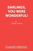 Darlings, You Were Wonderful! by Derek Lomas
