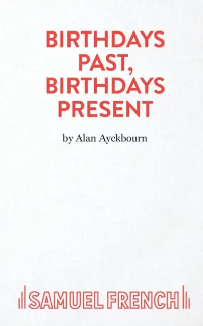 Birthdays Past, Birthdays Present by Alan Ayckbourn