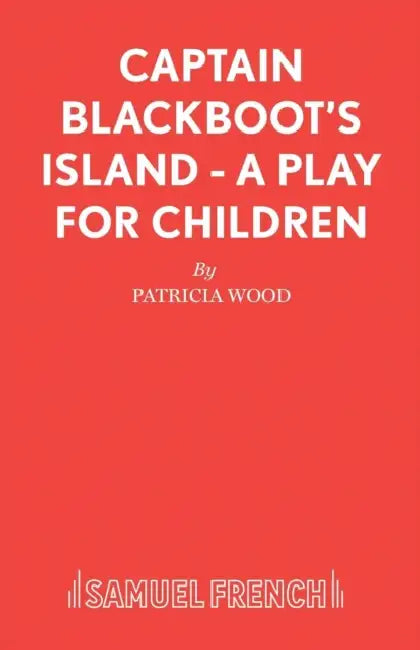 Captain Blackboot's Island - A Play for Children by Patricia Wood