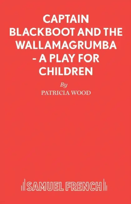 Captain Blackboot and the Wallamagrumba - A Play for Children by Patricia Wood
