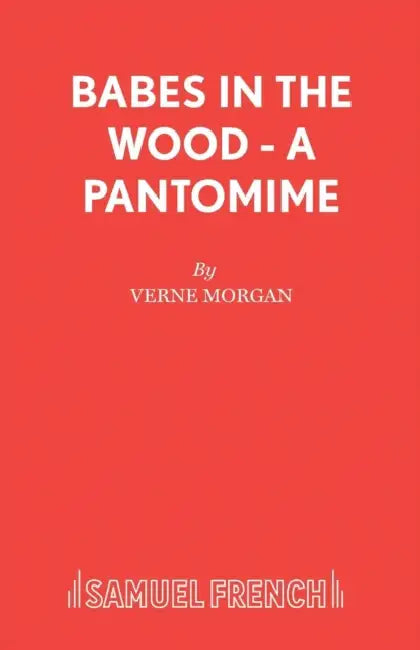 Babes in the Wood - A Pantomime by Verne Morgan