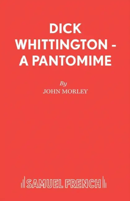 Dick Whittington - A Pantomime by John Morley